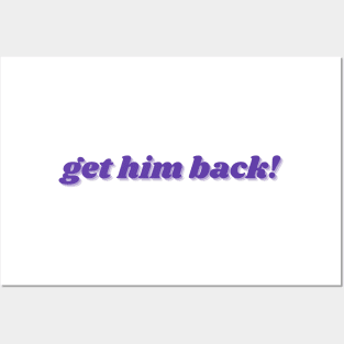 Get him back! Posters and Art